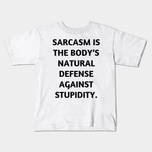Sarcasm is the body’s natural defense against stupidity Kids T-Shirt